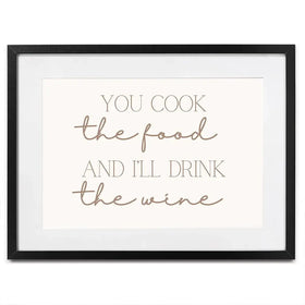You Cook I'll Drink Framed Art Print You Cook I'll Drink Framed Art Print wall art product Art Print Shop