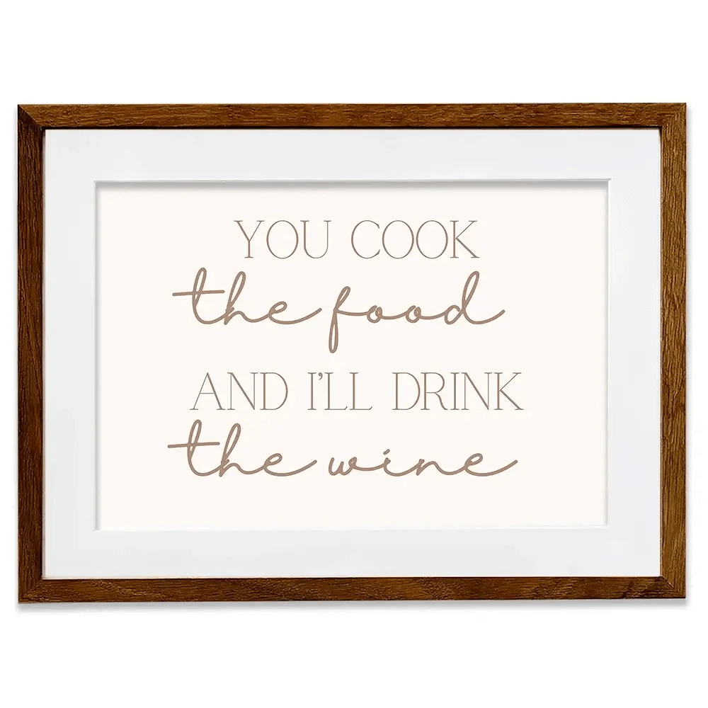You Cook I'll Drink Framed Art Print You Cook I'll Drink Framed Art Print wall art product Art Print Shop