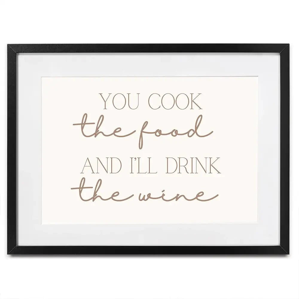 You Cook I'll Drink Framed Art Print You Cook I'll Drink Framed Art Print wall art product Art Print Shop